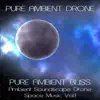 Pure Ambient Drone - Ambient Bliss (Ambient Soundscape Drone Space Music, Vol. 1)
